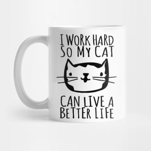 I Work Hard So My Cat Can Live A Better Life Mug